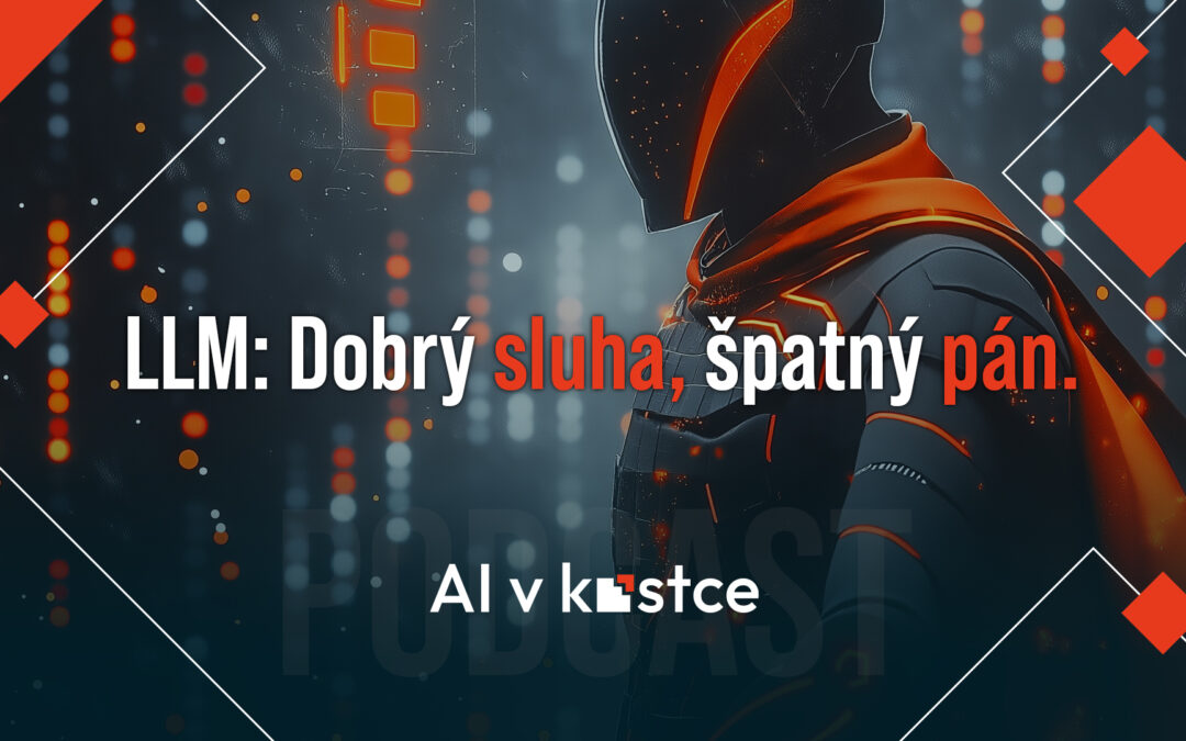 2. LLM: Dobrý sluha, špatný pán